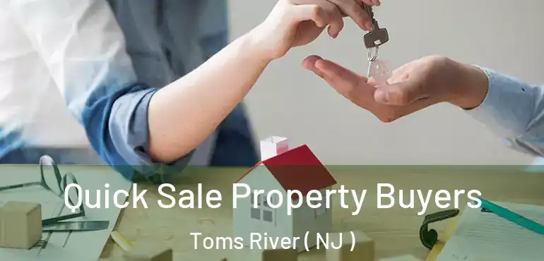  Quick Sale Property Buyers Toms River ( NJ )