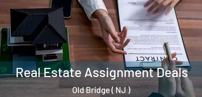  Real Estate Assignment Deals Old Bridge ( NJ )