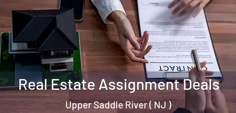  Real Estate Assignment Deals Upper Saddle River ( NJ )