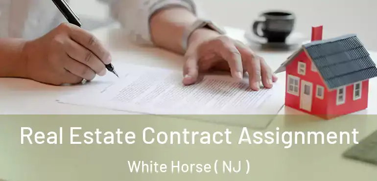  Real Estate Contract Assignment White Horse ( NJ )