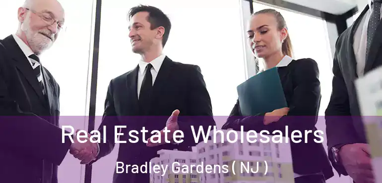  Real Estate Wholesalers Bradley Gardens ( NJ )