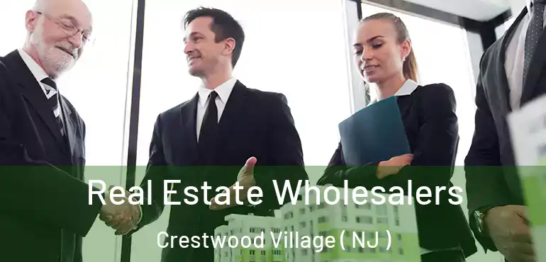  Real Estate Wholesalers Crestwood Village ( NJ )