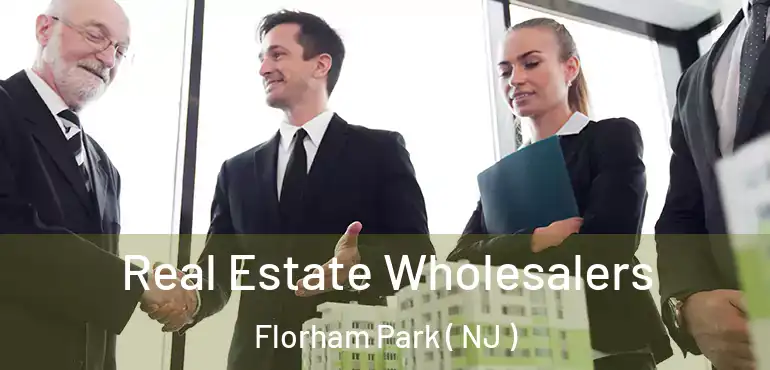  Real Estate Wholesalers Florham Park ( NJ )