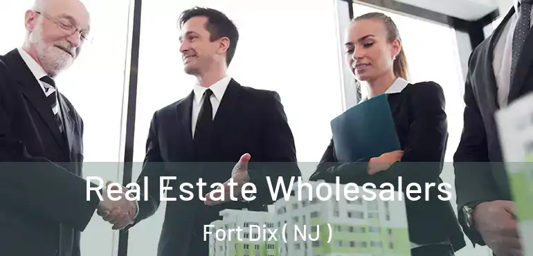  Real Estate Wholesalers Fort Dix ( NJ )