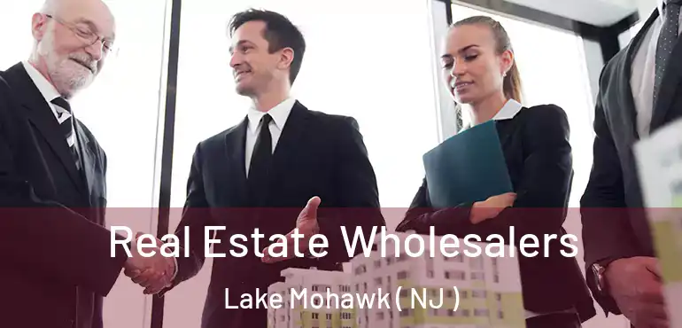  Real Estate Wholesalers Lake Mohawk ( NJ )