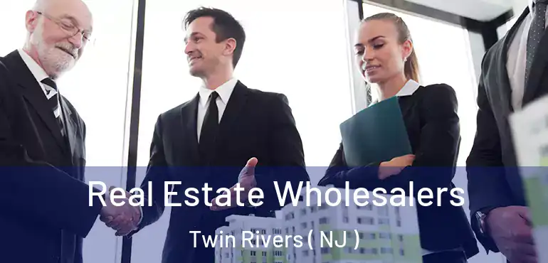  Real Estate Wholesalers Twin Rivers ( NJ )