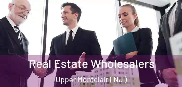 Real Estate Wholesalers Upper Montclair ( NJ )