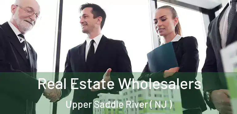  Real Estate Wholesalers Upper Saddle River ( NJ )