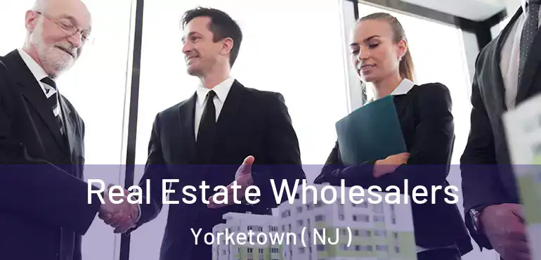  Real Estate Wholesalers Yorketown ( NJ )