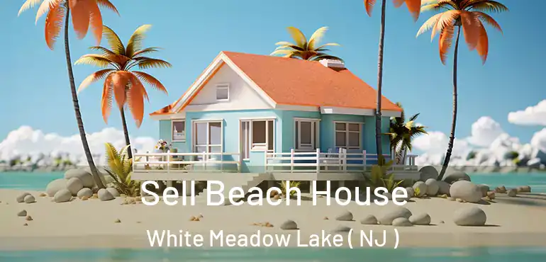  Sell Beach House White Meadow Lake ( NJ )