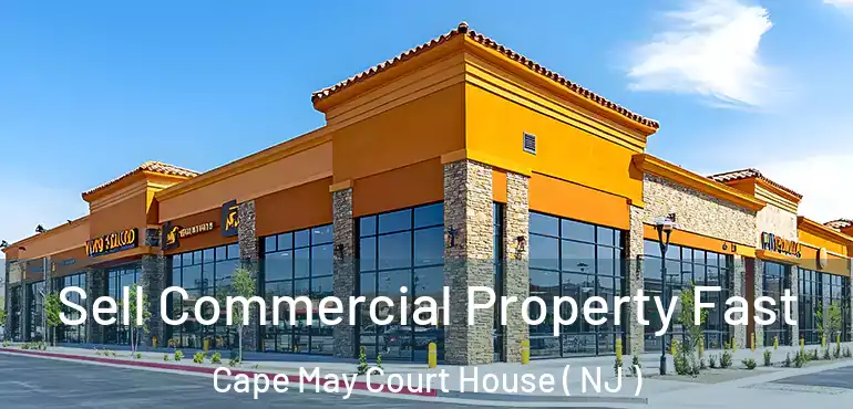  Sell Commercial Property Fast Cape May Court House ( NJ )