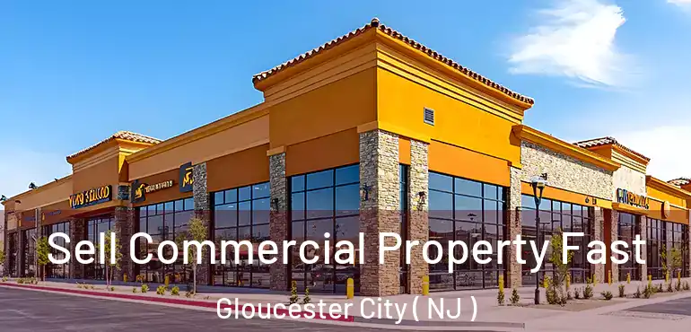  Sell Commercial Property Fast Gloucester City ( NJ )