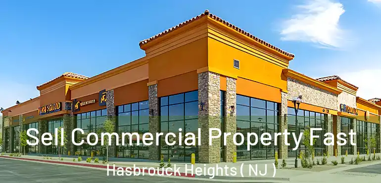  Sell Commercial Property Fast Hasbrouck Heights ( NJ )