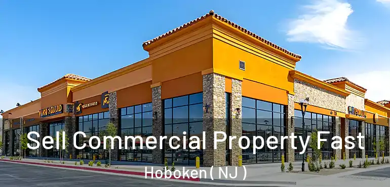  Sell Commercial Property Fast Hoboken ( NJ )
