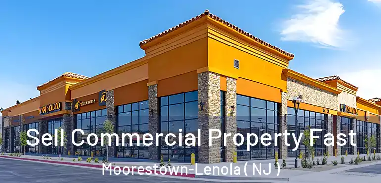 Sell Commercial Property Fast Moorestown-Lenola ( NJ )