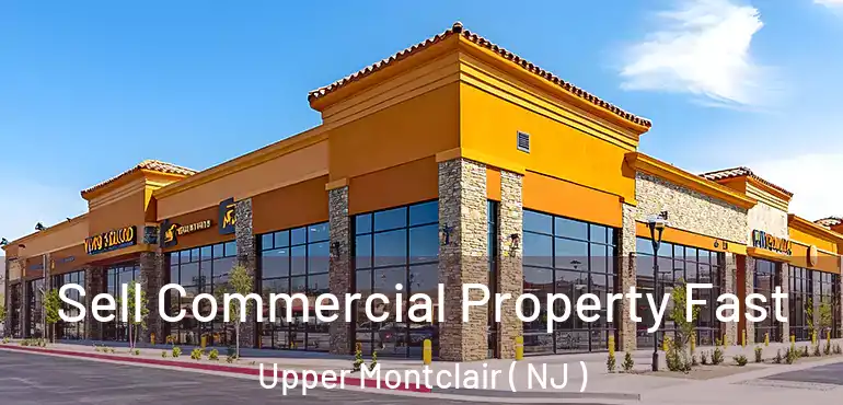  Sell Commercial Property Fast Upper Montclair ( NJ )