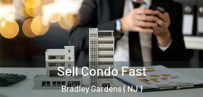  Sell Condo Fast Bradley Gardens ( NJ )