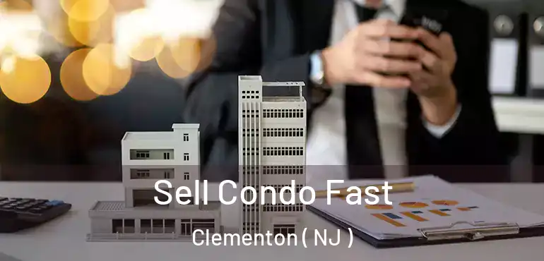 Sell Condo Fast Clementon ( NJ )