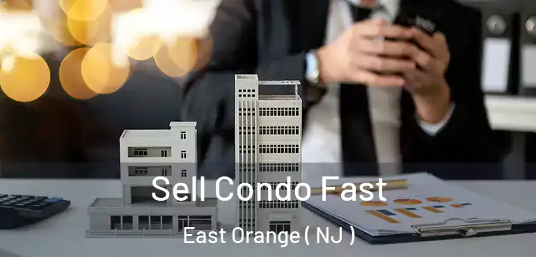  Sell Condo Fast East Orange ( NJ )