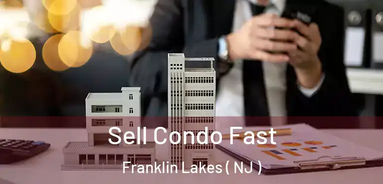  Sell Condo Fast Franklin Lakes ( NJ )
