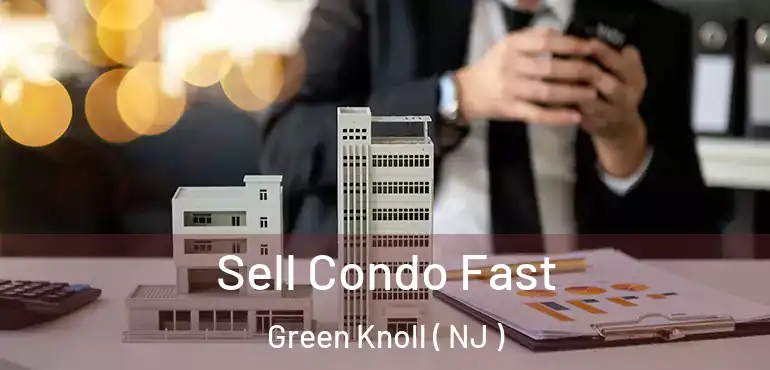  Sell Condo Fast Green Knoll ( NJ )