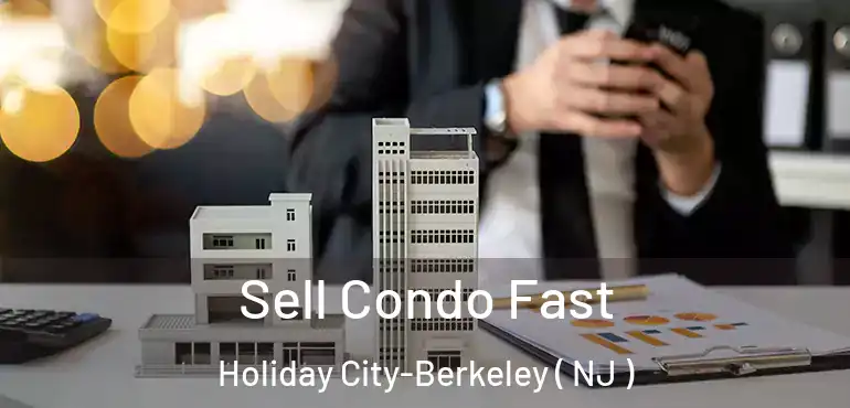  Sell Condo Fast Holiday City-Berkeley ( NJ )