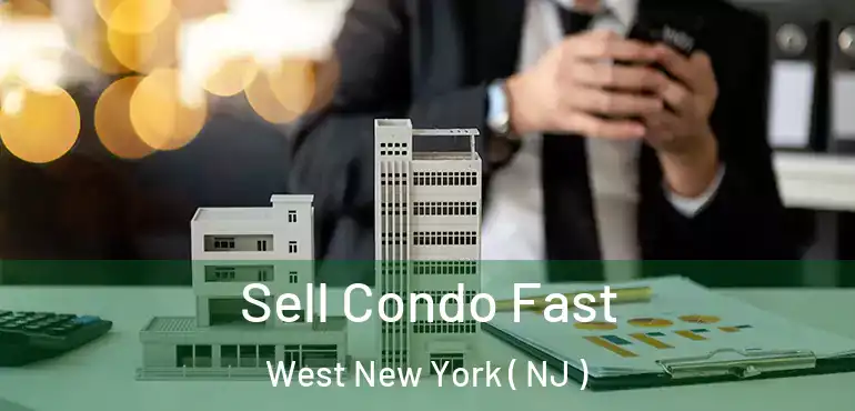  Sell Condo Fast West New York ( NJ )