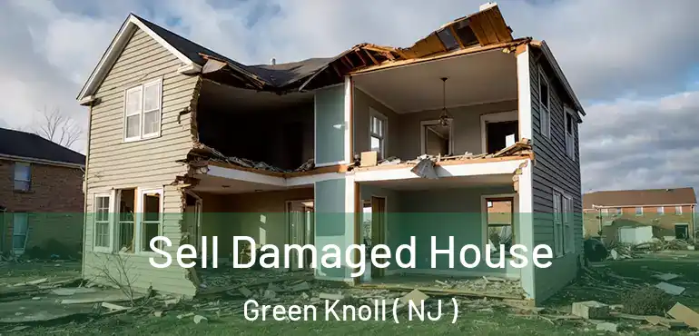 Sell Damaged House Green Knoll ( NJ )