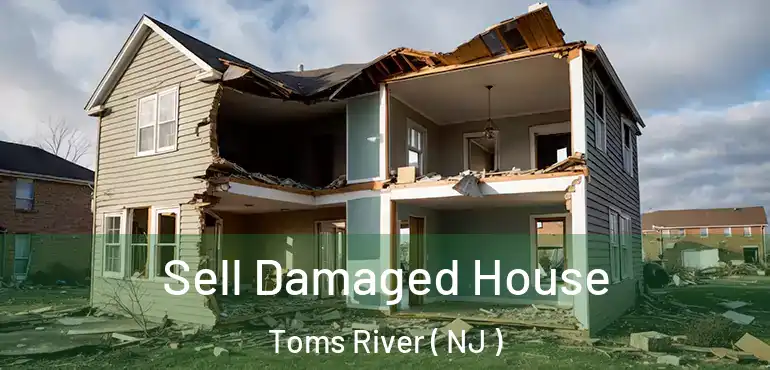  Sell Damaged House Toms River ( NJ )