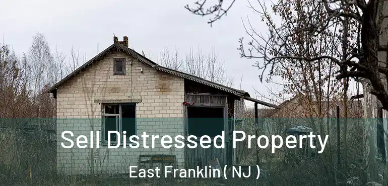  Sell Distressed Property East Franklin ( NJ )