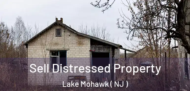  Sell Distressed Property Lake Mohawk ( NJ )