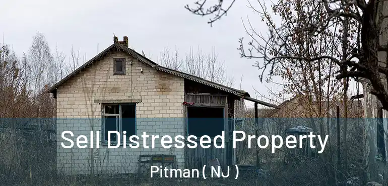  Sell Distressed Property Pitman ( NJ )