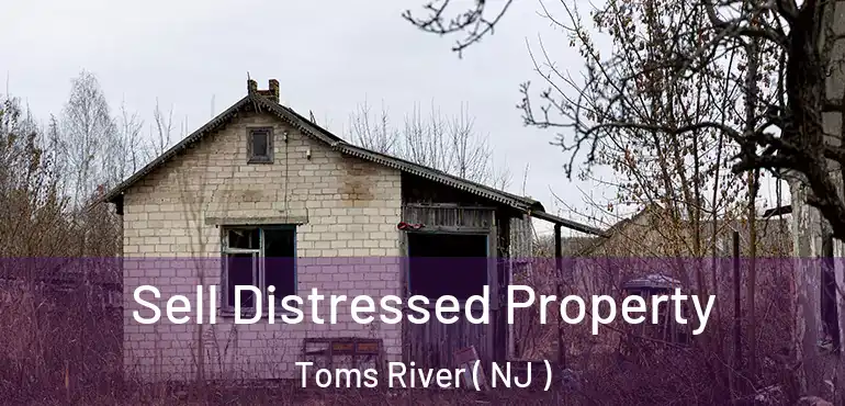 Sell Distressed Property Toms River ( NJ )