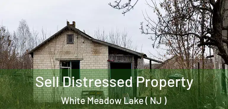  Sell Distressed Property White Meadow Lake ( NJ )