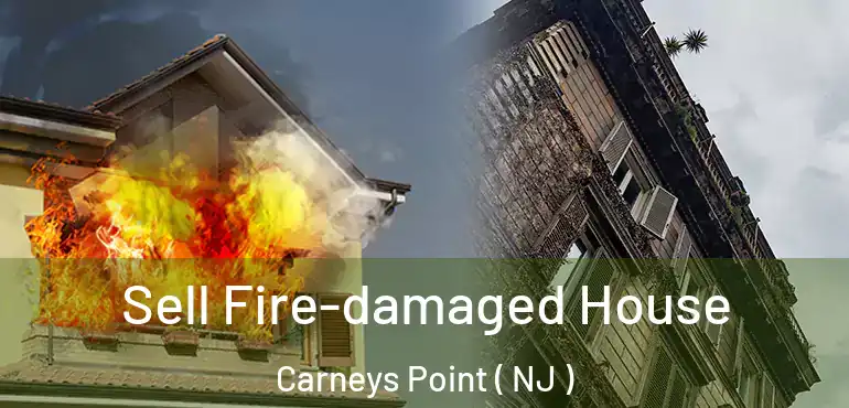  Sell Fire-damaged House Carneys Point ( NJ )