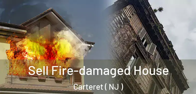  Sell Fire-damaged House Carteret ( NJ )