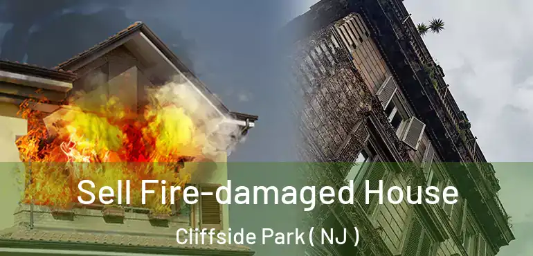  Sell Fire-damaged House Cliffside Park ( NJ )