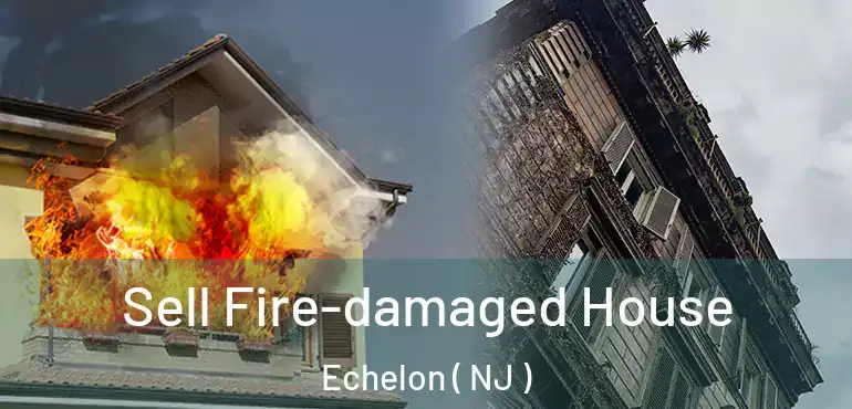  Sell Fire-damaged House Echelon ( NJ )