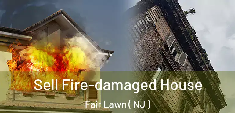  Sell Fire-damaged House Fair Lawn ( NJ )