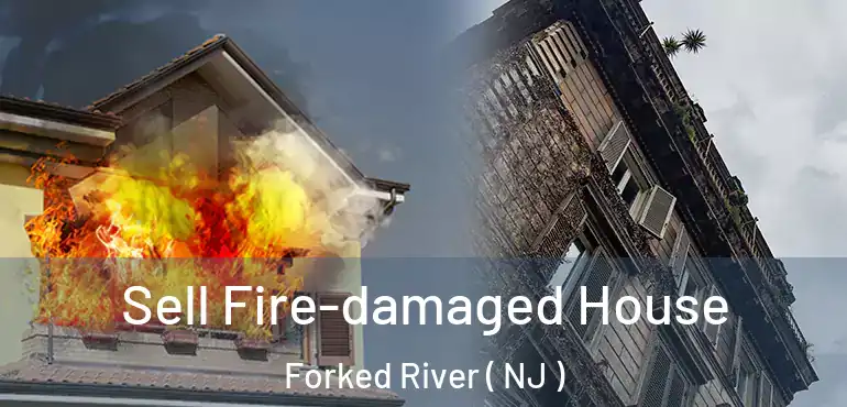  Sell Fire-damaged House Forked River ( NJ )