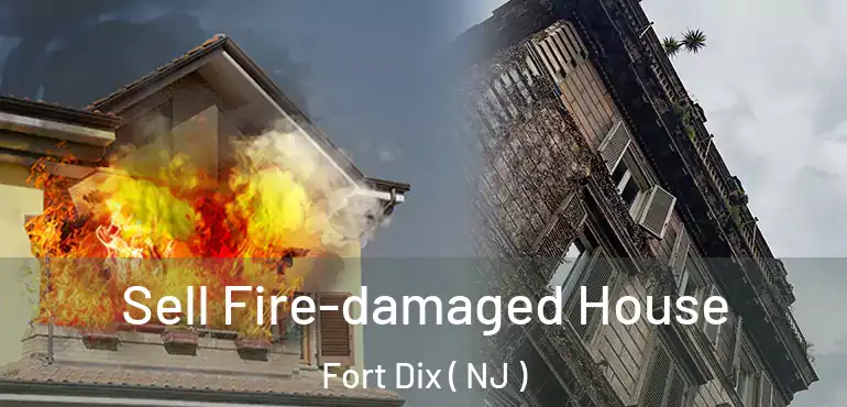  Sell Fire-damaged House Fort Dix ( NJ )