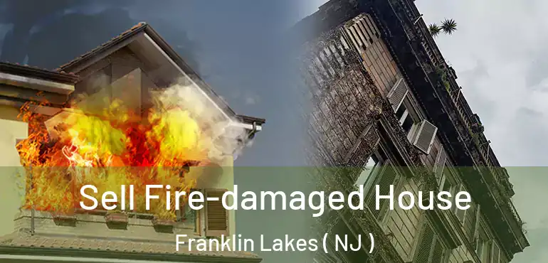  Sell Fire-damaged House Franklin Lakes ( NJ )