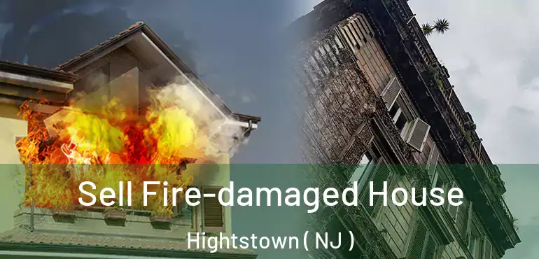  Sell Fire-damaged House Hightstown ( NJ )