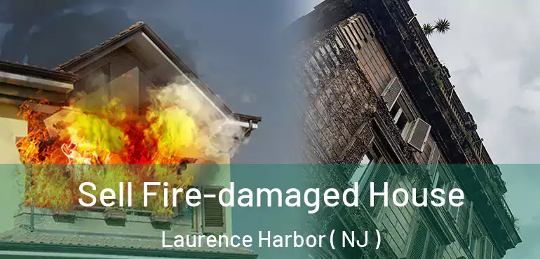  Sell Fire-damaged House Laurence Harbor ( NJ )