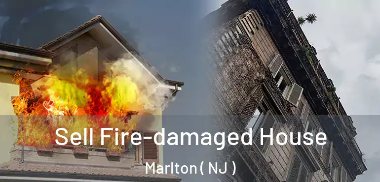  Sell Fire-damaged House Marlton ( NJ )