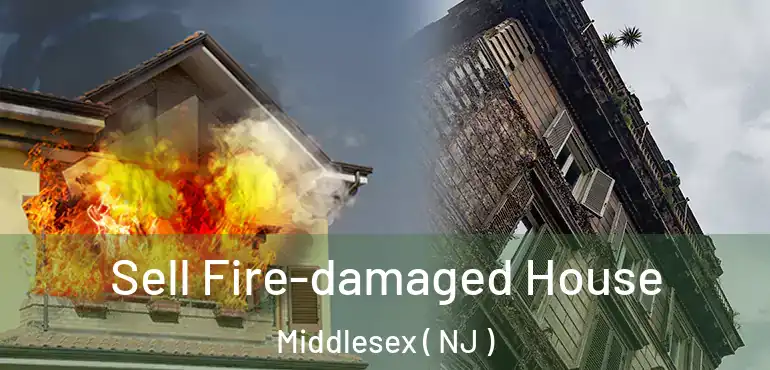  Sell Fire-damaged House Middlesex ( NJ )