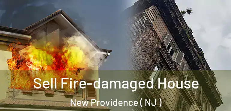  Sell Fire-damaged House New Providence ( NJ )