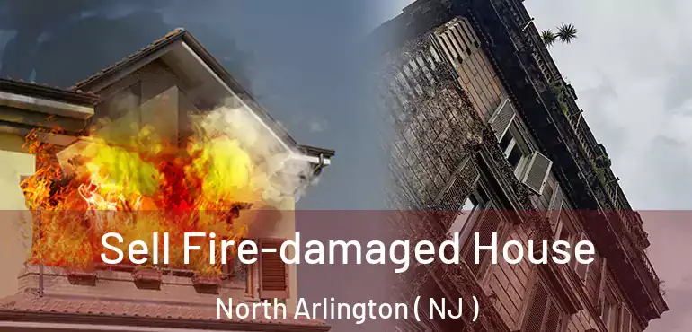  Sell Fire-damaged House North Arlington ( NJ )