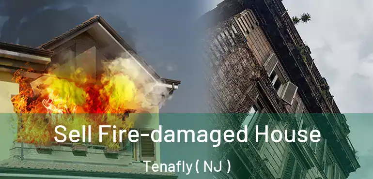  Sell Fire-damaged House Tenafly ( NJ )