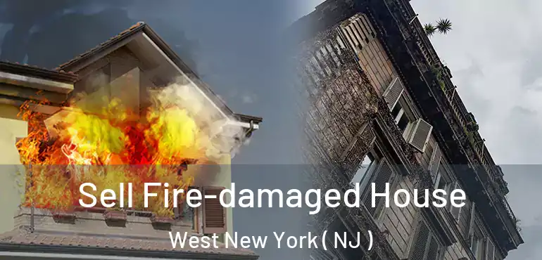  Sell Fire-damaged House West New York ( NJ )